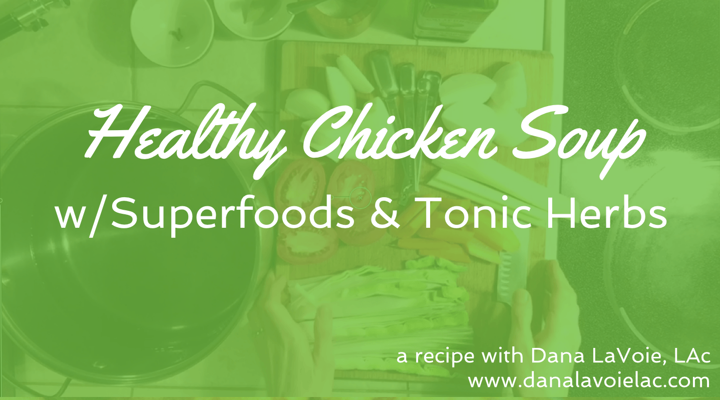 Healthy Chicken Soup With Tonic Herbs Dana LaVoie, LAc