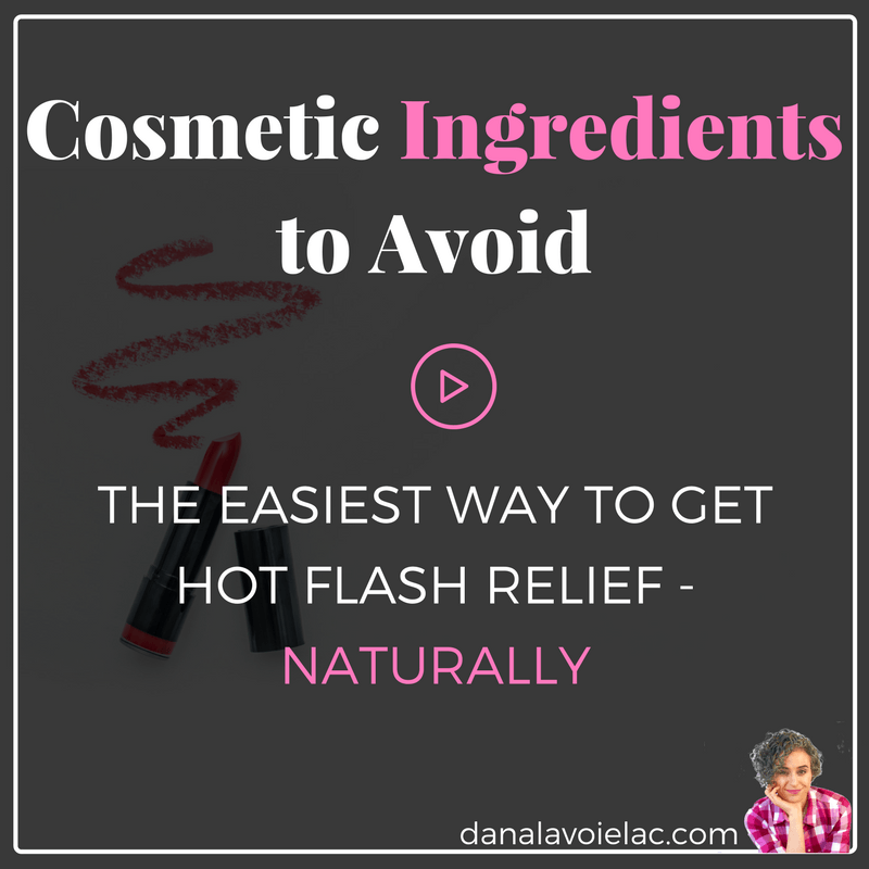 the easiest way to get hot flash relief naturally by knowing which cosmetic ingredients to avoid