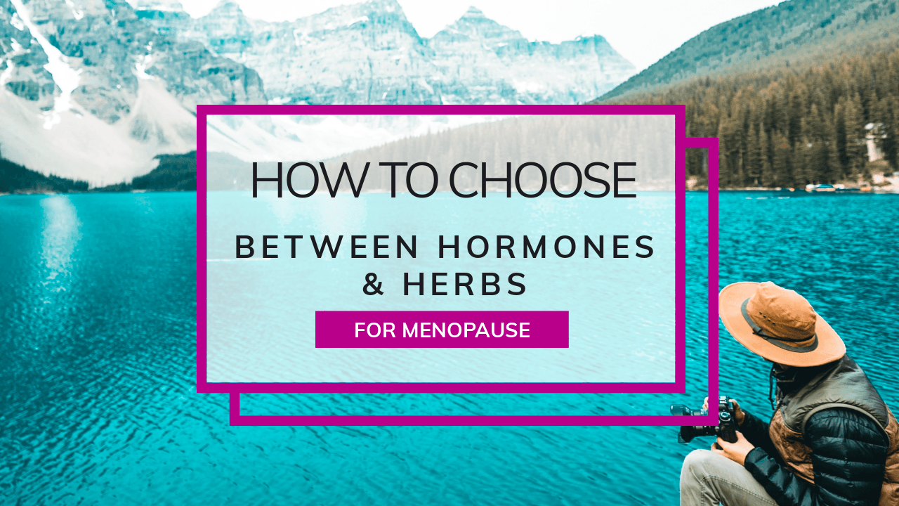 how to choose herbs or hormones for menopause