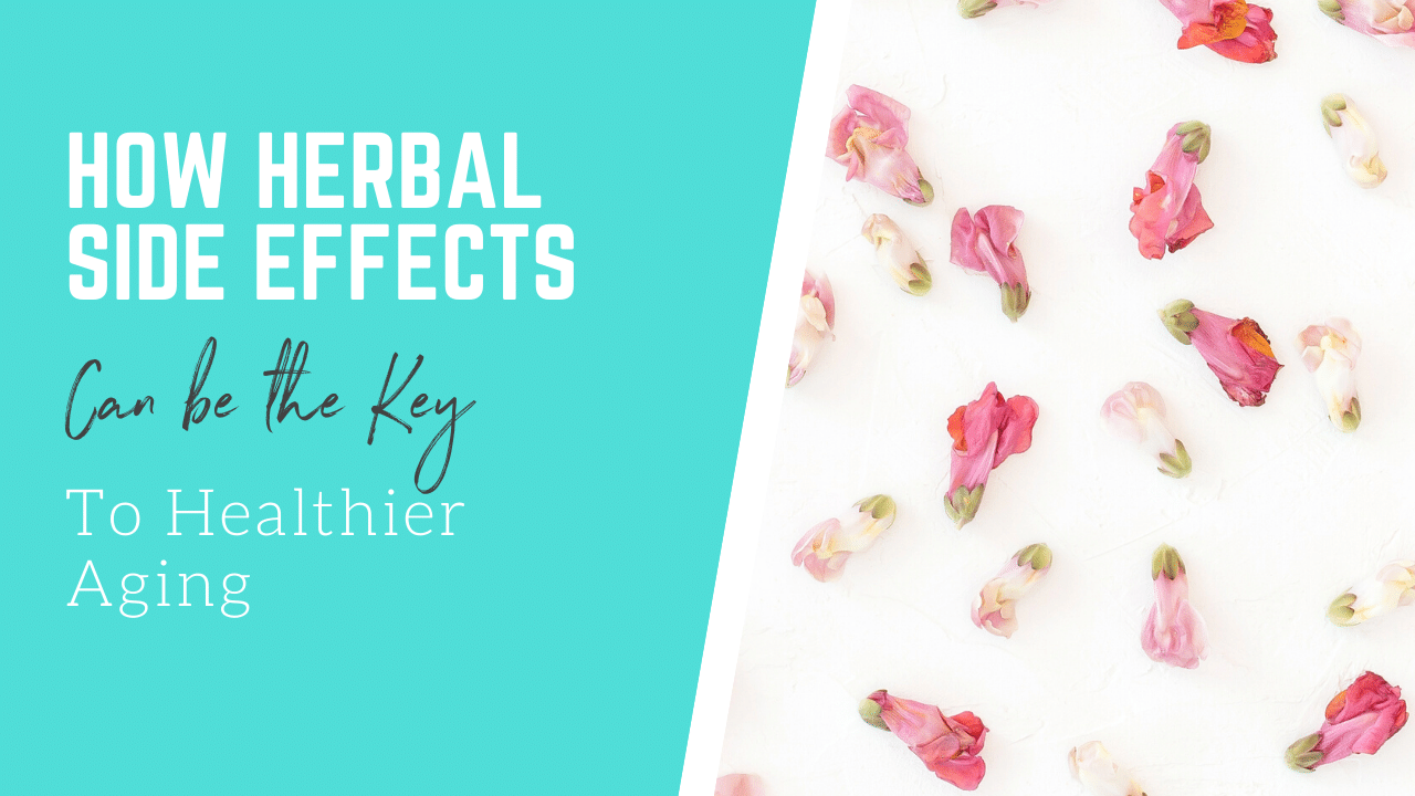 How To Turn Herbal Side Effects Into The Key To Healthier Aging Dana
