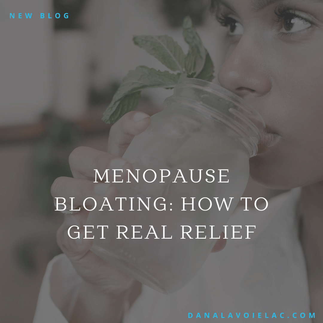 Menopause Bloating and how to get real relief Dana LaVoie, LAc
